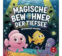 Magische Bewohner der Tiefsee ab 4 Jahre mit 50 faszinierenden Ausmalbildern: Unterwasser-Malbuch