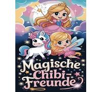 Magische Chibi-Freunde: Ein zauberhaftes Malbuch für Kinder
