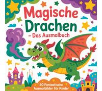 Magische Drachen - Das Ausmalbuch: 50 fantastische Ausmalbilder für Kinder