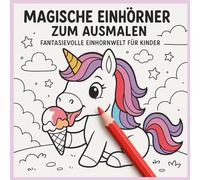 Magische Einhörner zum Ausmalen: Fantasievolle Einhornwelt für Kinder (Malbücher für Kinder)