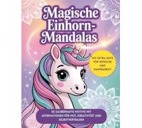 Magische Einhorn-Mandalas für Mädchen: 50 liebevolle Motive mit stärkenden Affirmationen - Kreativität, Selbstvertrauen & Spaß ab 6 Jahren