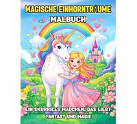 Magische Einhornträume Malbuch für Kinder: Zauberhafte Einhörner, Prinzessinnen & Fantasiewelten - Kreatives Malbuch für Mädchen ab 4 Jahren