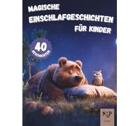 Magische Einschlafgeschichten für Kinder: Liebevolle Gute-Nacht-Vorlesegeschichten mit Tieren, Fantasie und Abenteuern zum Träumen