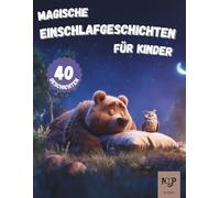magische Einschlafgeschichten für Kinder: Liebevolle Gute-Nacht-Vorlesegeschichten mit Tieren, Fantasie und Abenteuern zum Träumen