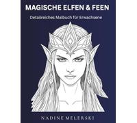 MAGISCHE ELFEN & FEEN: Detailreiches Malbuch für Erwachsene