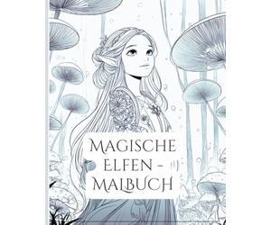 Magische Elfen zum Ausmalen - Zauberhafte Mandala-Welten für Erwachsene & Jugendliche: Tauche ein in eine verzauberte Welt voller Elfen, Magie und Fantasie!