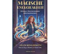 Magische Energiearbeit: Für moderne Hexen - Rituale, Heiltechniken & Alltagszauber (Die Hexen-Bibliothek)
