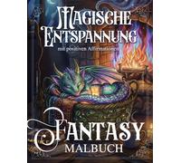 Magische Entspannung - Fantasy Malbuch für Erwachsene, Teenager und innere Hexen: Pure Magie und Gemütlichkeit - entfliehe dem Alltag mit Fantasie und positiven Affirmationen