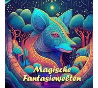 Magische Fantasiewelten Mandala Malbuch: 45 Tiermandalas für Kinder ab 6 Jahren, Kreativität fördern mit dem Mandala Malbuch für Kinder, ein tolles Geschenk