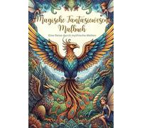 Magische Fantasiewesen Malbuch: Detaillierte Ausmalbilder für Entspannung, Kreativität und Stressabbau - Eine Reise durch mythische Welten