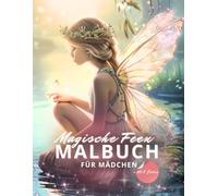 Magische Feen - Malbuch für Mädchen: 30 zauberhafte Ausmalbilder | Für Kinder ab 6 Jahren | Kreatives Geschenk für kleine Künstlerinnen
