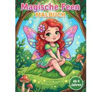 Magische Feen Malbuch: Zauberhafte Feenwelt zum Ausmalen für Mädchen ab 4 Jahren