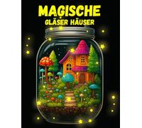 Magische Gläser Häuser Malbuch: 50 Kreative und Entspannende Mystische Feenhäuser im Glas Malvorlagen für Erwachsene und Jugendliche