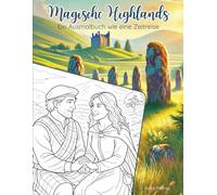Magische Highlands, Mystisches Ausmalbuch für Erwachsene, Teens, ältere Kinder, zur Entspannung im Alltag, gemütliche Herbstbeschäftigung: Für Fans ... von Schottland mit Burgen, Steinkreisen