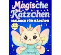 Magische Kätzchen - Malbuch für Mädchen von 4 bis 8 Jahren: 50 bezaubernde Zeichnungen von Kawaii-Kätzchen: Einhörnern, Meerjungfrauen, Prinzessinnen, ... (Malbuch für Kinder von 4 bis 8 Jahren)