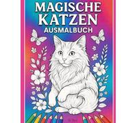 Magische Katzen Ausmalbuch: Das ultimative Ausmalbuch für Katzenfans. Ideal für Kinder, Jugendliche und Erwachsene.
