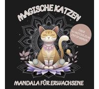 Magische Katzen und Mandalas - Malbuch für Erwachsene: Über 50 zauberhafte Katzenmotive mit entspannenden Designs für Stressabbau und Kreativität