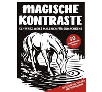Magische Kontraste - Schwarz-Weiß Malbuch für Erwachsene: 50 monochrome Motive mit magischen Motiven und mystischen Details zum Ausmalen für ... für Achtsamkeit, Entspannung und Stressabbau)