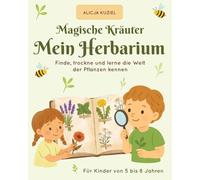 Magische Kräuter: Mein Herbarium: Finde, trockne und lerne die Welt der Pflanzen kennen