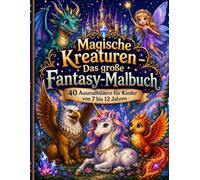 Magische Kreaturen - Das große Fantasy-Malbuch: 40 Motive für Kinder von 7 bis 12 Jahren