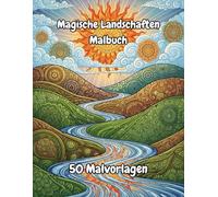 Magische Landschaften Malbuch: 50 zauberhafte Ausmalseiten für Kinder und Erwachsene