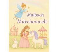 Magische Märchenwelt: Das große Ausmalbuch für Kinder mit Prinzessinnen, Feen, Drachen & Einhörnern