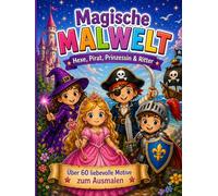 Magische Malwelt - Hexe, Pirat, Prinzessin & Ritter (Die Welt zum Ausmalen)
