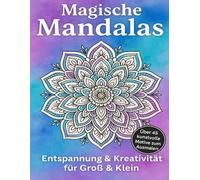 Magische Mandalas - Entspannung & Kreativität für Groß & Klein: Über 45 kunstvolle Motive zum Ausmalen