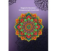 Magische Mandalas - Entspannung & Kreativität: Mandalas zum Träumen, Entspannen und Abschalten. 50 Designs - unendlich viel Ruhe. (Kosa Kreativ Mandala-Serie)