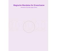 Magische Mandalas für Erwachsene: Achtsames Ausmalen gegen Stress - 20 beruhigende Mandalas zum Entspannen und Abschalten