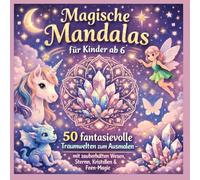Magische Mandalas für Kinder ab 6: 50 fantasievolle Traumwelten zum Ausmalen - mit zauberhaften Wesen, Sternen, Kristallen & Feen-Magie