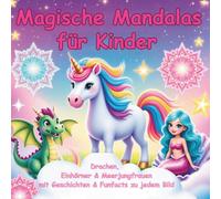 Magische Mandalas für Kinder - Einhörner, Drachen & Meerjungfrauen: 50 zauberhafte Ausmalvorlagen mit Geschichten & Funfacts - Kreatives Malbuch für Fantasie, Achtsamkeit und Konzentration ab 6 Jahren