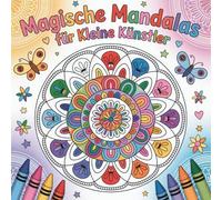 Magische Mandalas für kleine Kinder: Ein Ausmalbuch ab 4 Jahre