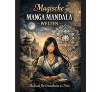 Magische Manga Mandala Welten: Malbuch für Erwachsene und Teens: Unterstützt die Kreativität, Entspannung und innere Ruhe