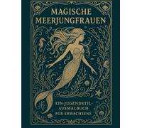 Magische Meerjungfrauen - Ein Jugendstil-Ausmalbuch für Erwachsene: Zauberhafte Linienkunst zum Entspannen und Staunen