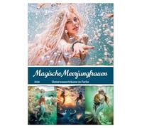 Magische Meerjungfrauen - Unterwasserträume in Farbe (Wandkalender 2026 DIN A2 hoch), CALVENDO Monatskalender: Ein fantastischer ... Unterwasserszenen voller Eleganz und Farbe