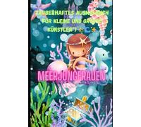 „Magische Meerjungfrauen - Zauberhaftes Ausmalbuch für kleine und große Künstler“!