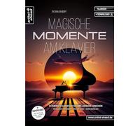 Magische Momente am Klavier: 20 zauberhafte Klavierstücke für Kinder, Jugendliche & Erwachsene - mittelleicht arrangiert (inkl. QR-Codes + Audio-Download). Einaudi. Arnalds. Ffrench. Klaviernoten