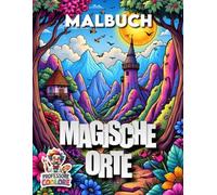 Magische Orte - das Malbuch mit 75 Seiten: Aus- und Anmalbuch für KInder und Erwachsene (Professore Coolore Mal- und Unterhaltungsbücher)