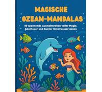 Magische Ozean-Mandalas: 50 spannende Ausmalmotiven voller Magie, Abenteuer und bunter Unterwasserszenen (Mandalabücher für Kinder)