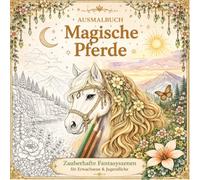 Magische Pferde: Entspannendes Fantasy-Ausmalbuch für Erwachsene & Jugendliche mit zauberhaften Pferden und traumhaften Naturmotiven
