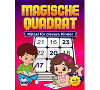 Magische Quadrat-Rätsel für clevere Kinder: Unterhaltsame, knifflige Mathespiele zur Förderung von Logik, Konzentration und Problemlösungsfähigkeiten (4-8 Jahre)