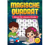 Magische Quadrat-Rätsel für clevere Kinder: Unterhaltsame, knifflige Mathespiele zur Förderung von Logik, Konzentration und Problemlösungsfähigkeiten (7-12 Jahre)