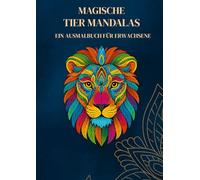 Magische Tier-Mandalas: 45 detailreiche Ausmalmotive für Erwachsene zur Entspannung, Achtsamkeit & Kreativität