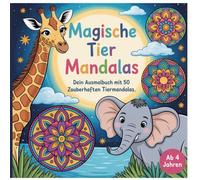 Magische Tier Mandalas: Dein Ausmalbuch mit 50 faszinierenden Tiermandalas für kreative Entdecker ab 4 Jahren. Fördert Ruhe und Konzentration (Ausmalbücher für Kinder)