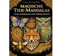 Magische Tier-Mandalas zum Ausmalen für Erwachsene: Wunderschöne Tiermotive zur Entspannung, Meditation & Stressreduktion