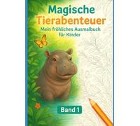 Magische Tierabenteuer - Mein fröhliches Ausmalbuch für Kinder (Band 1): Große, einfache und liebevoll gezeichnete Tiermotive zum Ausmalen. Perfekt für kleine Künstler von 4 bis 8 Jahren!