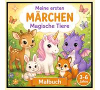 Magische Tiere Malbuch für Kinder ab 3 Jahren Meine ersten Märchen - Band 5: Zauberhafte Ausmalbilder mit Drachen, Einhörnern und fantastischen ... einfache Motive für Kinder von 3-6 Jahren