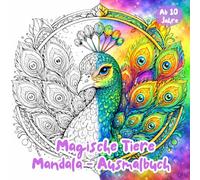 Magische Tiere - Mandala Ausmalbuch: Detailreiche Tierporträts im Mandala-Stil zum Entspannen und Ausmalen - für Kinder ab 10 Jahren und Erwachsene. ... Jungs und Mädchen. (Klitzekleine Kreativwelt)
