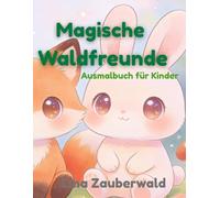 Magische Tierfreunde: Süßes Ausmalbuch für Kinder ab 4 Jahren - Tiere, Einhörner & Feen